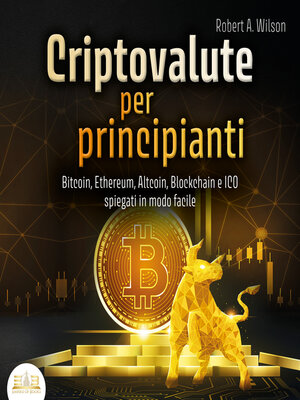 cover image of CRIPTOVALUTE PER PRINCIPIANTI--Bitcoin, Ethereum, Altcoin, Blockchain e ICO spiegati in modo facile
